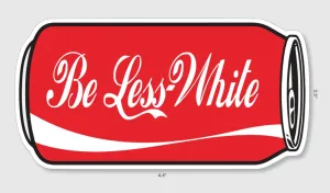Be Less White” Sticker