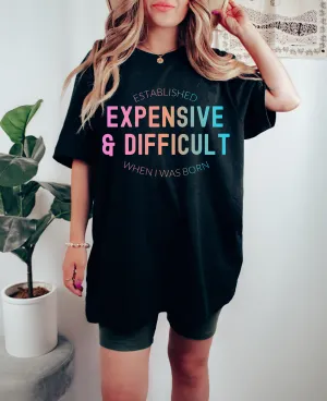 Bella or Comfort Colors Funny Expensive and Difficult Tee/ Gifts for Her/ Valentines Shirts/ Toddler, Youth, and Adult Sizes Available