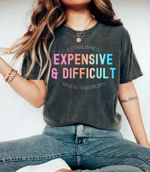Comfort Colors Funny Expensive and Difficult Tee/ Gifts for Her/ Valentines Shirts