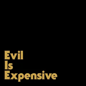 Evil is Expensive
