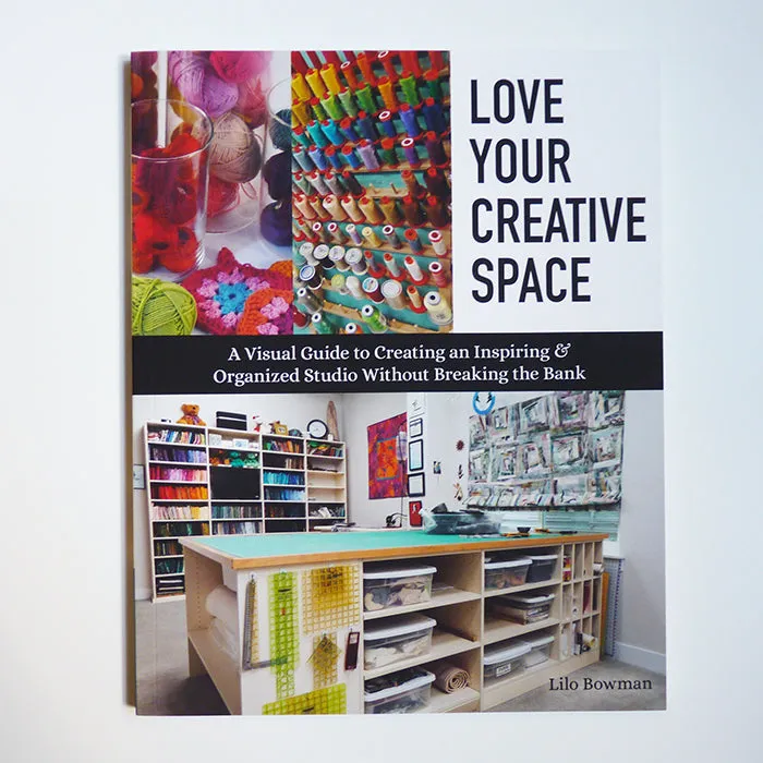 Love Your Creative Space - Lilo Bowman