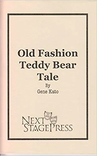 OLD FASHION TEDDY BEAR TALE by Gene Kato