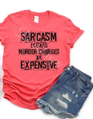 Sarcasm Because Murder Charges Are Expensive Graphic Tee RTS