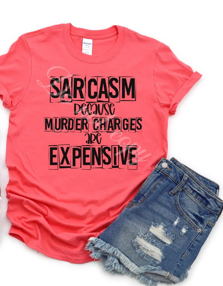 Sarcasm Because Murder Charges Are Expensive Graphic Tee RTS