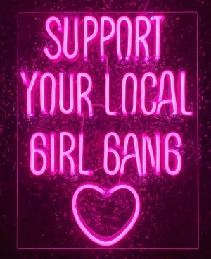 Support Your Local Girl Gang Neon Sign