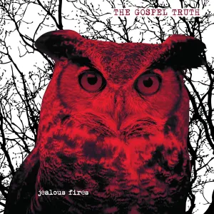 THE GOSPEL TRUTH 'Jealous Fires' LP